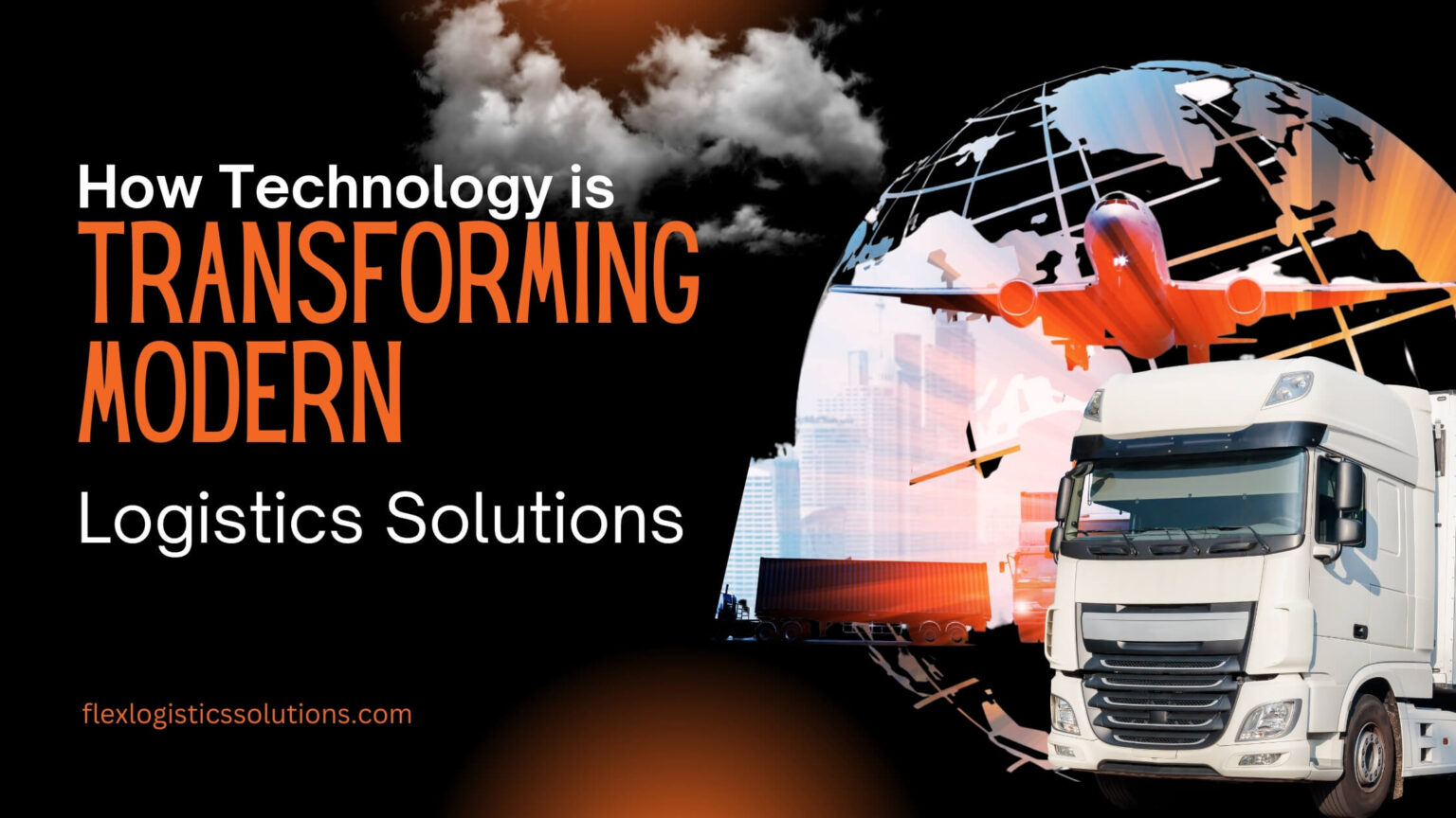 How Technology is Transforming Modern Logistics Solutions - FLEX ...